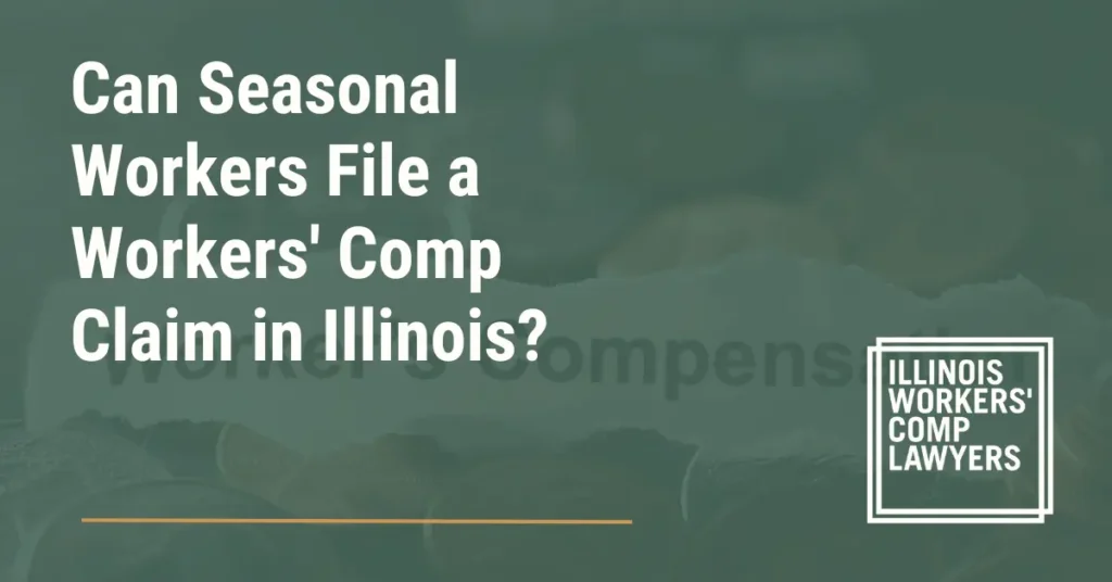 Can Seasonal Workers File a Workers' Comp Claim in Illinois - Illinois Workers Comp Lawyer