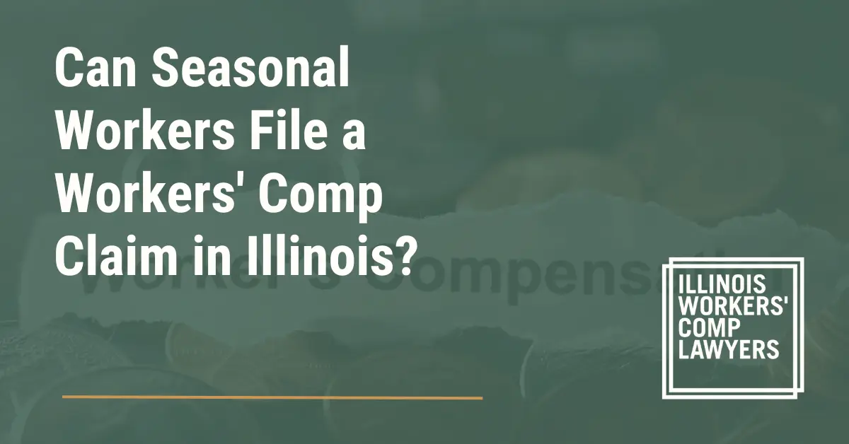 Can Seasonal Workers File a Workers' Comp Claim in Illinois - Illinois Workers Comp Lawyer