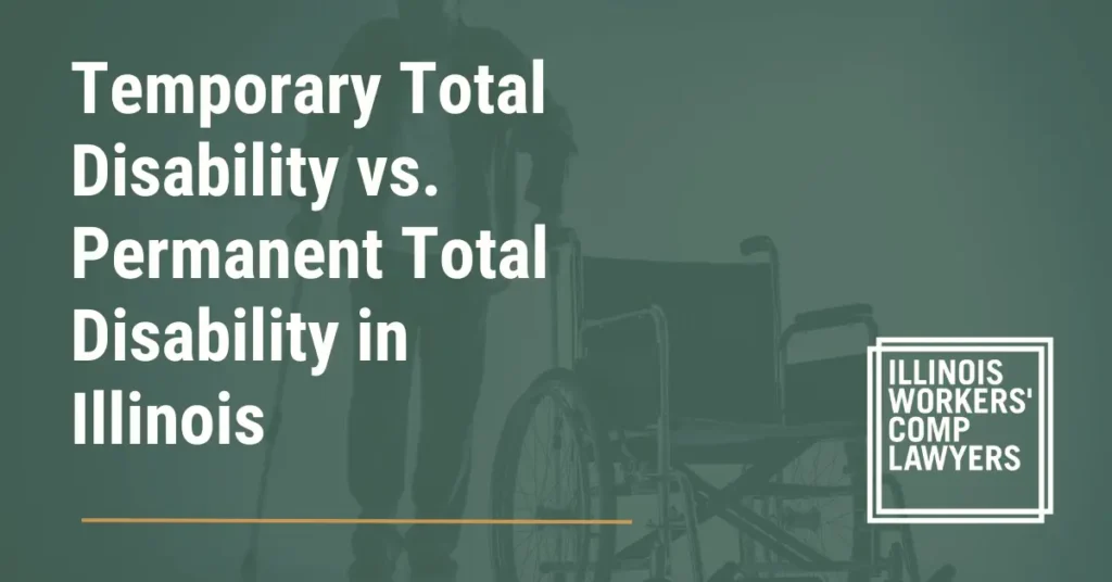 Temporary Total Disability vs. Permanent Total Disability in Illinois - Illinois Workers Comp Lawyer