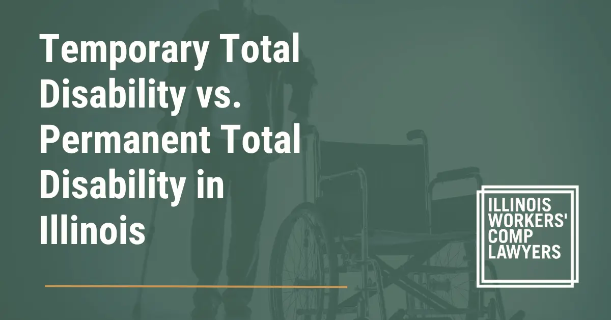 Temporary Total Disability vs. Permanent Total Disability in Illinois - Illinois Workers Comp Lawyer