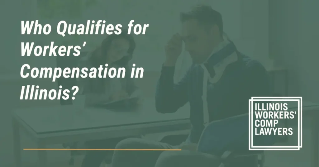 Who Qualifies for Workers’ Compensation - Illinois Workers Comp Lawyer