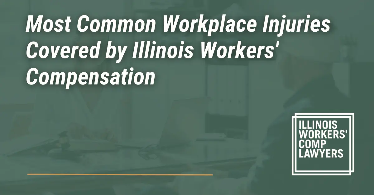Most Common Workplace Injuries Covered by Illinois Workers' Compensation - Illinois Workers Comp Lawyer