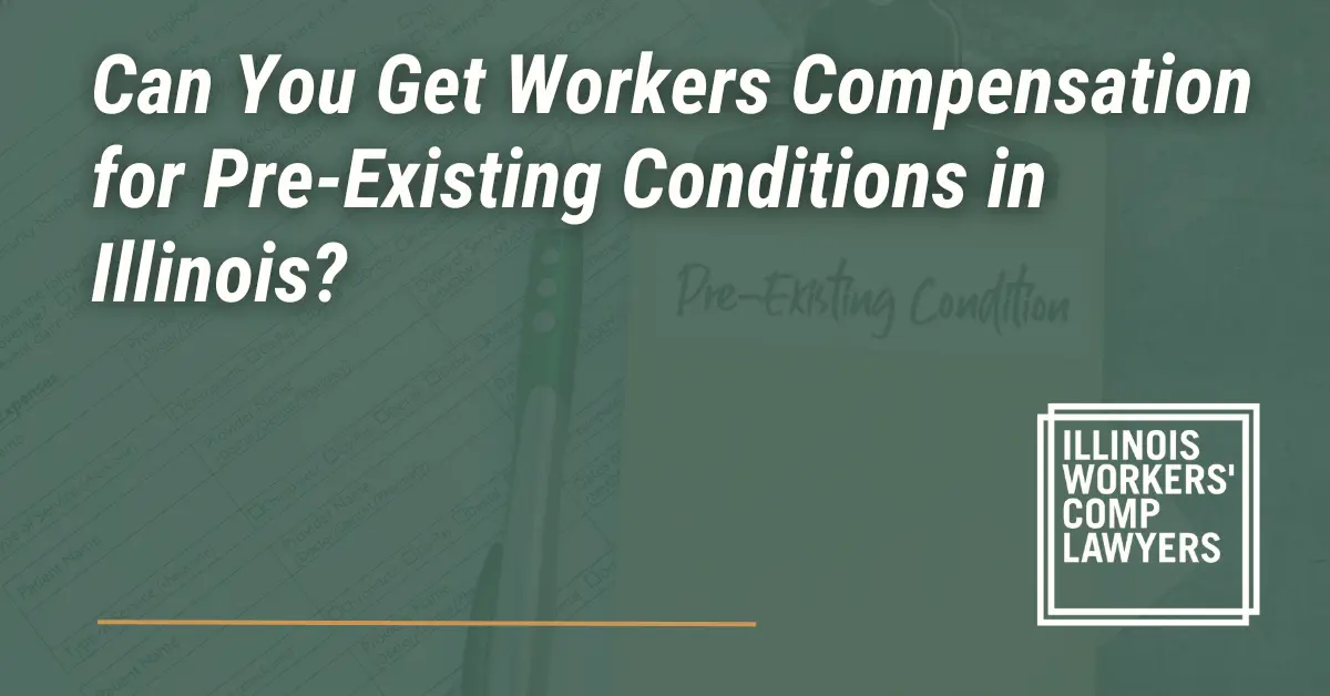 Can You Get Workers' Compensation for Pre-Existing Conditions - Illinois Workers Comp Lawyer