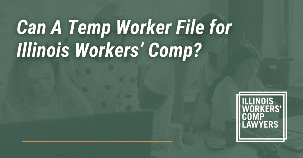 Can A Temp Worker File for Illinois Workers’ Comp? - Illinois Workers Comp Lawyer