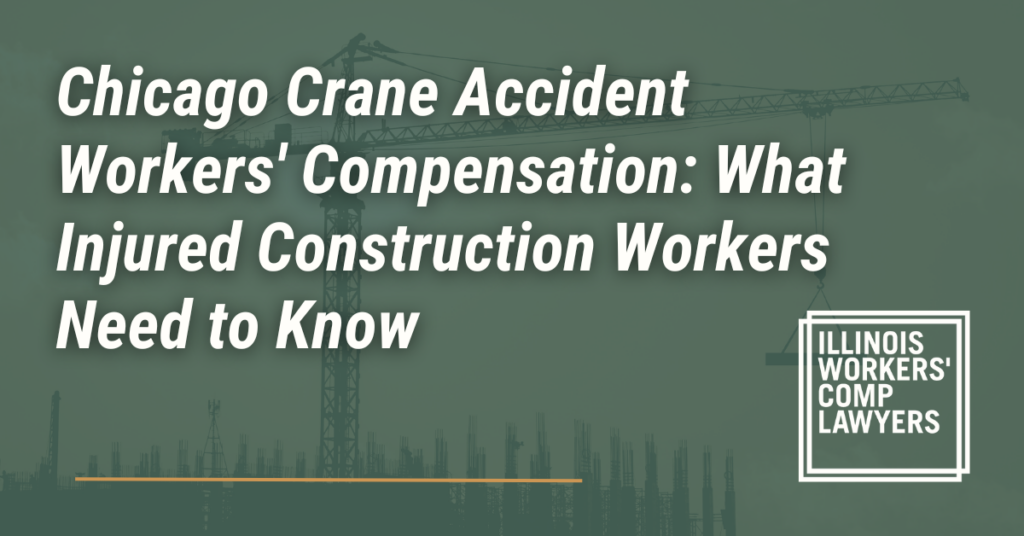 Chicago Crane Accident Workers' Compensation: What Injured Construction Workers Need to Know - Illinois Workers Comp Lawyer