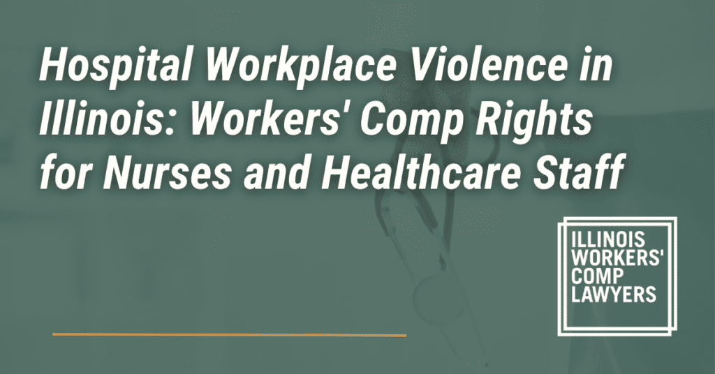 Hospital Workplace Violence in Illinois: Workers' Comp Rights for Nurses and Healthcare Staff - Illinois Workers Comp Lawyer