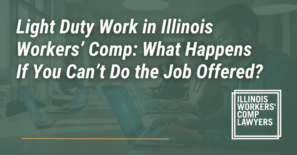 Light Duty Work in Illinois Workers’ Comp: What Happens If You Can’t Do the Job Offered?- Illinois Workers Comp Lawyer