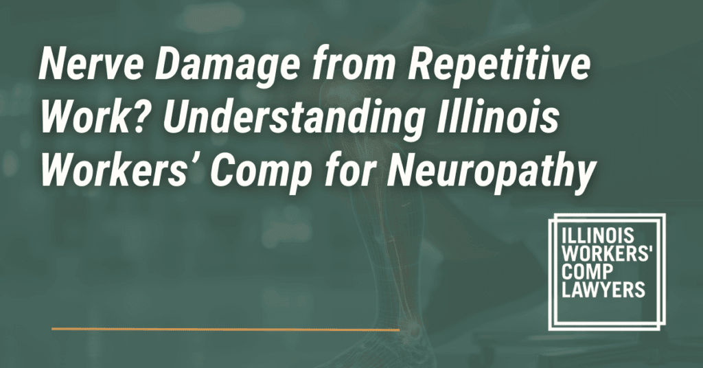 Nerve Damage from Repetitive Work? Understanding Illinois Workers’ Comp for Neuropathy- Illinois Workers Comp Lawyer