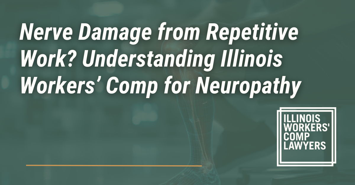 Nerve Damage from Repetitive Work? Understanding Illinois Workers’ Comp for Neuropathy- Illinois Workers Comp Lawyer