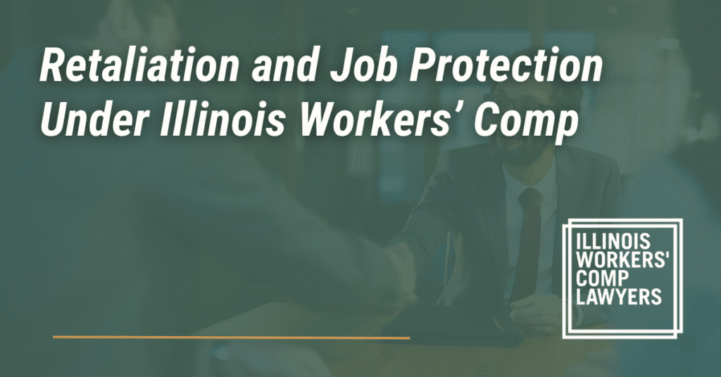 Retaliation and Job Protection Under Illinois Workers’ Comp- Illinois Workers Comp Lawyer