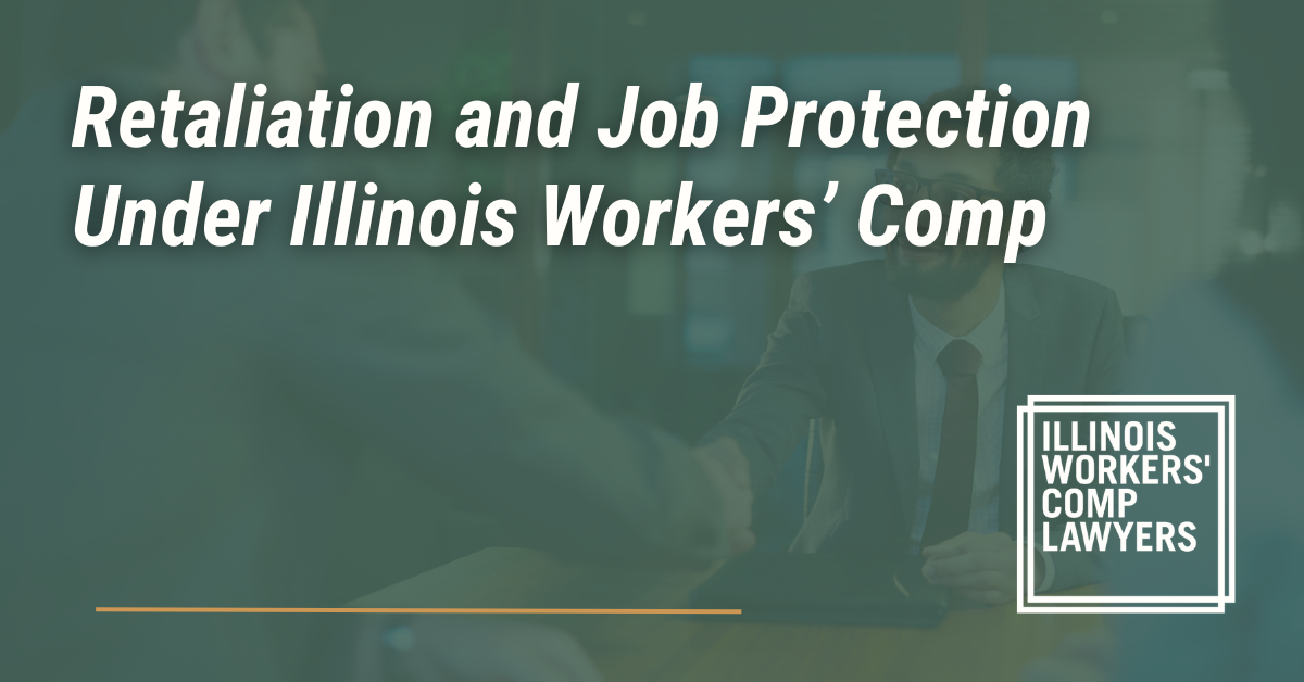 Retaliation and Job Protection Under Illinois Workers’ Comp- Illinois Workers Comp Lawyer