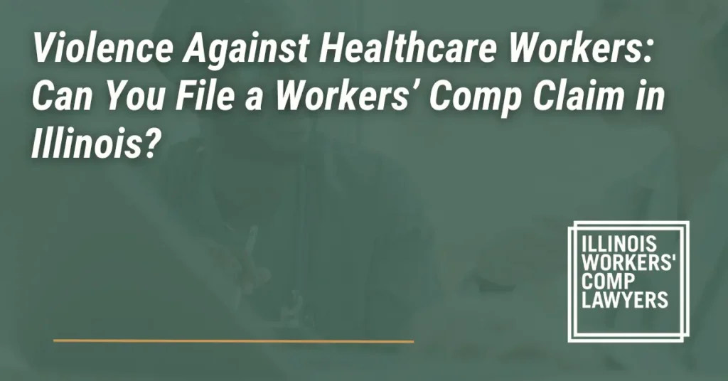 Violence Against Healthcare Workers Can You File a Workers’ Comp Claim - Illinois Workers Comp Lawyer