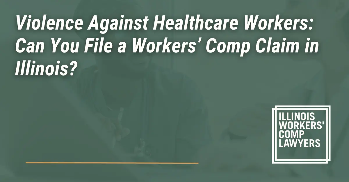 Violence Against Healthcare Workers Can You File a Workers’ Comp Claim - Illinois Workers Comp Lawyer